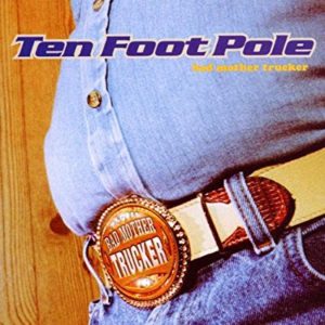 Ten Foot Pole: Bad Mother Trucker