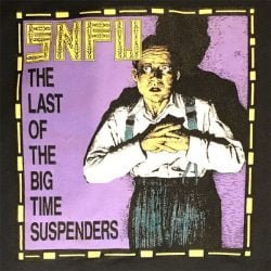 SNFU: The Last Of The Big Time Suspenders