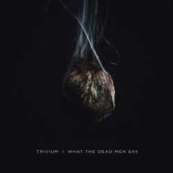 Trivium What The Dead Men Say