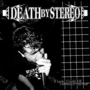 Death By Stereo: If Looks Could Kill, I'd Watch You Die