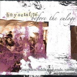 Boy Sets Fire: Before The Eulogy [Reissues, Odds And Ends, Rarities]