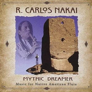 R. Carlos Nakai: Mythic Dreamer-Music For Native American Flute