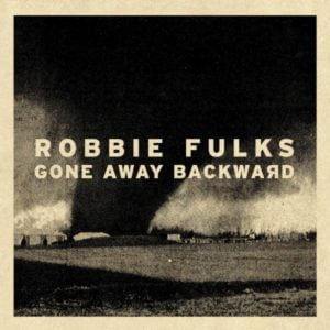 Robbie Fulks: Gone Away Backward
