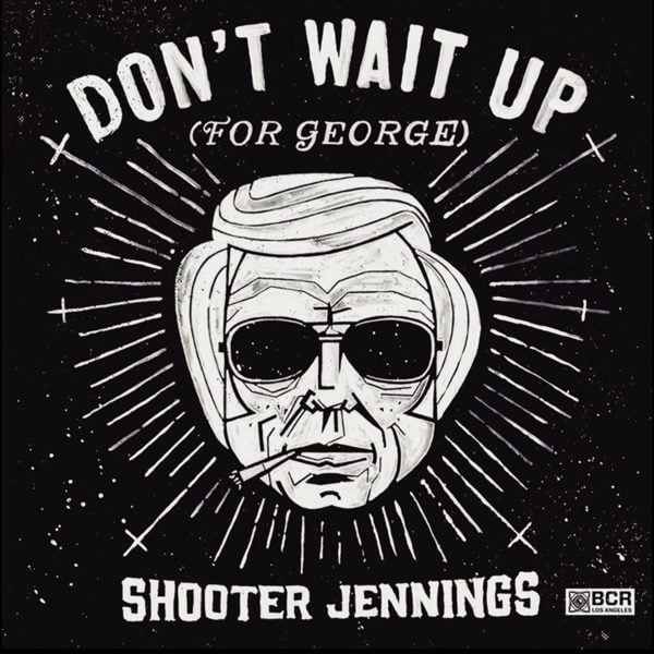 Shooter Jennings: Don't Wait Up (For George)