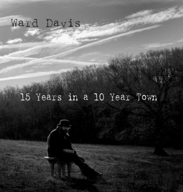 Ward Davis 15 Years In A 10 Year Town