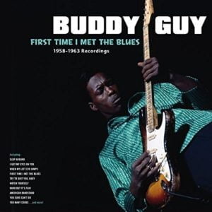 Guy, Buddy: First Time I Met The Blues, 1958-1963 Recordings