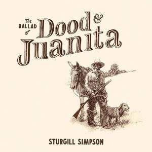 Sturgill Simpson The Ballad Of Dood & Juanita LP Cover