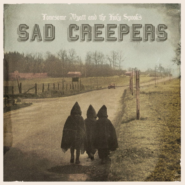 Lonesome Wyatt And The Holy Spooks: Sad Creepers