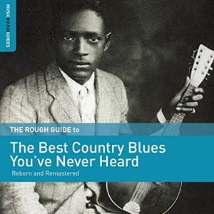 Rough Guide To The Best Country Blues You've Never Heard