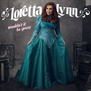 Loretta Lynn: Wouldn't It Be Great