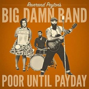 Reverend Peyton’s Big Damn Band: Poor Until Payday