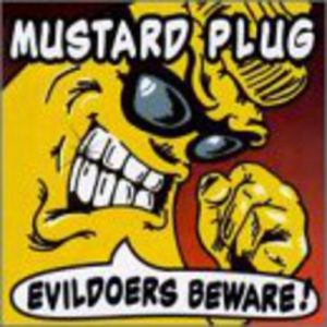 Mustard Plug: Evildoers Beware!