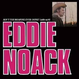 Eddie Noack: Ain't The Reaping Ever Done?