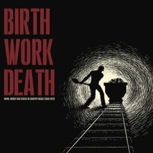 Birth/Work/Death: Work Money And Status In Country Music