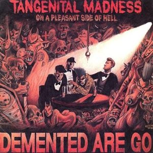 Demented Are Go Tangenital Madness On A Pleasant Side