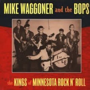 Mike Waggoner And The Bops: Kings Of Minnesota Rock 'N Roll