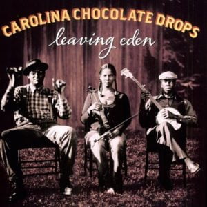 Carolina Chocolate Drops Leaving Eden