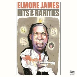 Elmore James: Hits & Rarities