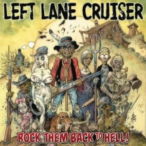 Left Lane Cruiser: Rock Them Back To Hell!