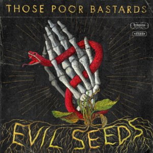 Those Poor Bastards: Evil Seeds