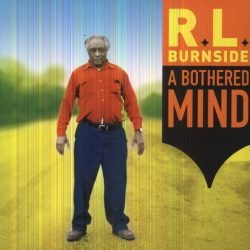 R.L. Burnside: A Bothered Mind