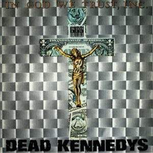 Dead Kennedys: In God We Trust, Inc.