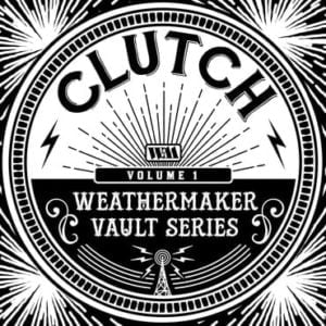 Clutch The Weathermaker Vault Series-Volume 1