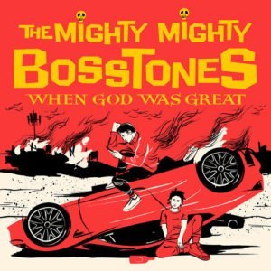 Mighty Mighty BossToneS: When God Was Great