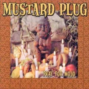 Mustard Plug: Pray For Mojo