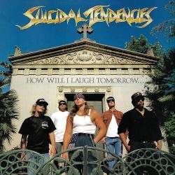 Suicidal Tendencies: How Will I Laugh Tomorrow