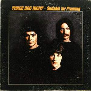 Three Dog Night: Suitable For Framing