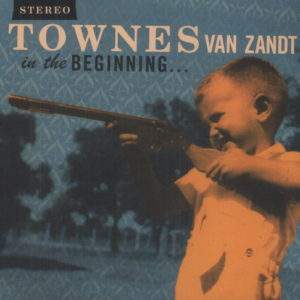 Townes Van Zandt: In The Beginning...