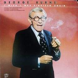 George Burns I Wish I Was Eighteen Again Vinyl