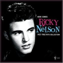 Ricky Nelson: Here Comes Ricky Nelson 1957-1962 Hits