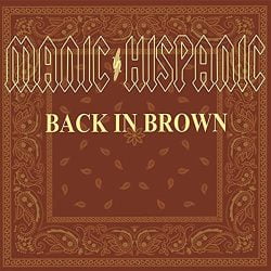 Manic Hispanic: Back In Brown