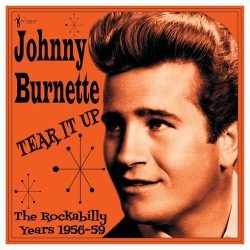 Johnny Burnette Tear It Up-The Rockabilly Years 1956-59